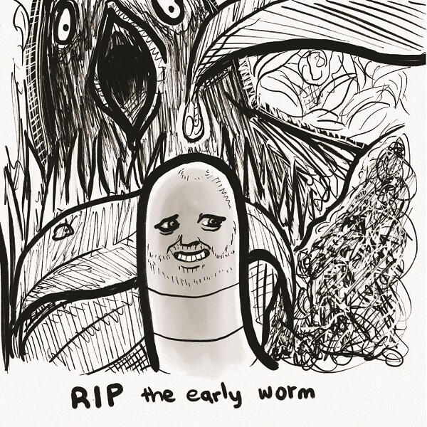 RIP the Early Worm (2022)